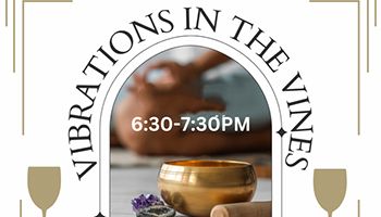 Vibrations in the vines. Mindful meditation sound bath and wine